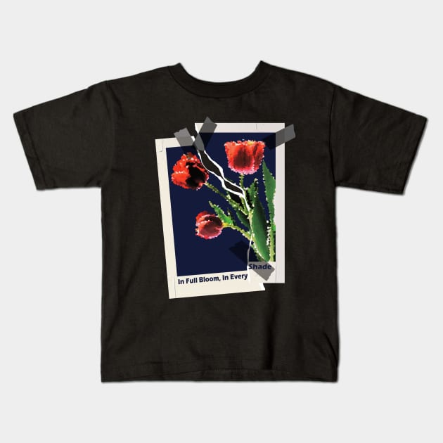 In Full Bloom, In Every Shade. Kids T-Shirt by teashirttee